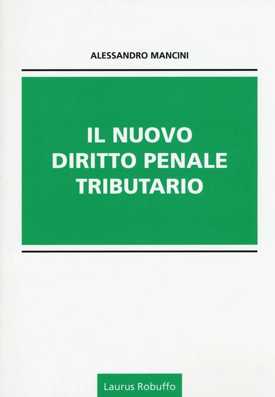 Il nuovo diritto penale tributario - Alessandro Mancini - copertina