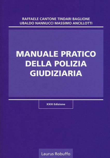 Manuale pratico della polizia giudiziaria - Raffaele Cantone,Tindari Baglione,Ubaldo Nannucci - copertina