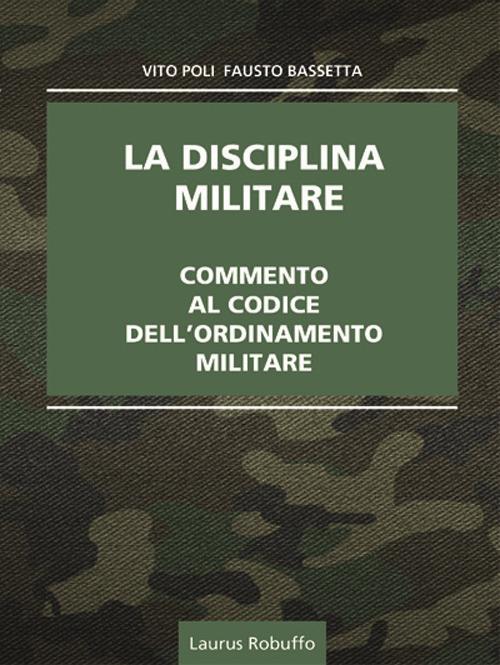 La disciplina militare. Commento al codice dell'ordinamento militare - Vito Poli,Fausto Bassetta - copertina