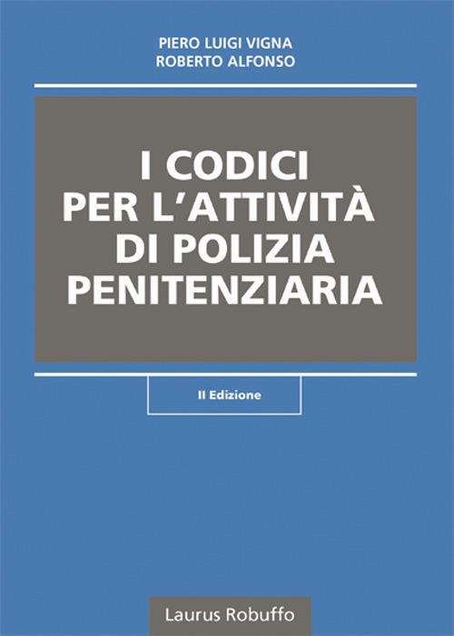 I codici per l'attività di polizia penitenziaria - Piero Luigi Vigna,Roberto Alfonso - copertina