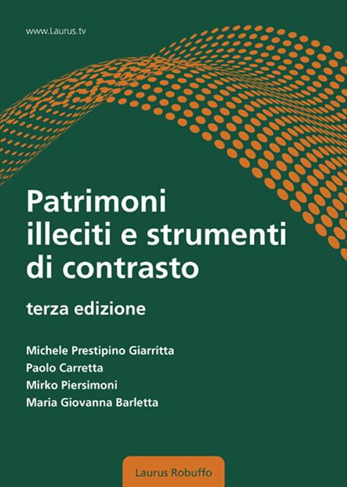 Patrimoni illeciti e strumenti di contrasto - Michele Prestipino Giarritta,Paolo Carretta,Mirko Piersimoni - copertina