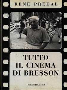 Libro Tutto il cinema di Bresson René Prédal