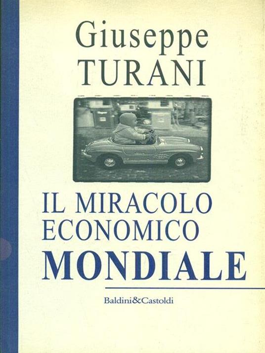 Il miracolo economico mondiale - Giuseppe Turani - 2