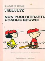 Non puoi ritirarti, Charlie Brown