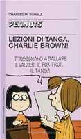 Libro Lezioni di tanga, Charlie Brown! Charles M. Schulz