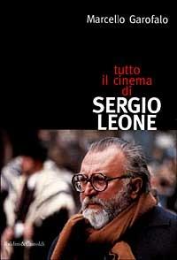 Tutto il cinema di Sergio Leone - Marcello Garofalo - copertina