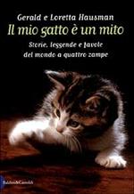 Il mio gatto è un mito. Storie, leggende e favole del mondo a quattro zampe