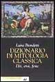 Libro Dizionario di mitologia classica. Dei, eroi, feste Luisa Biondetti