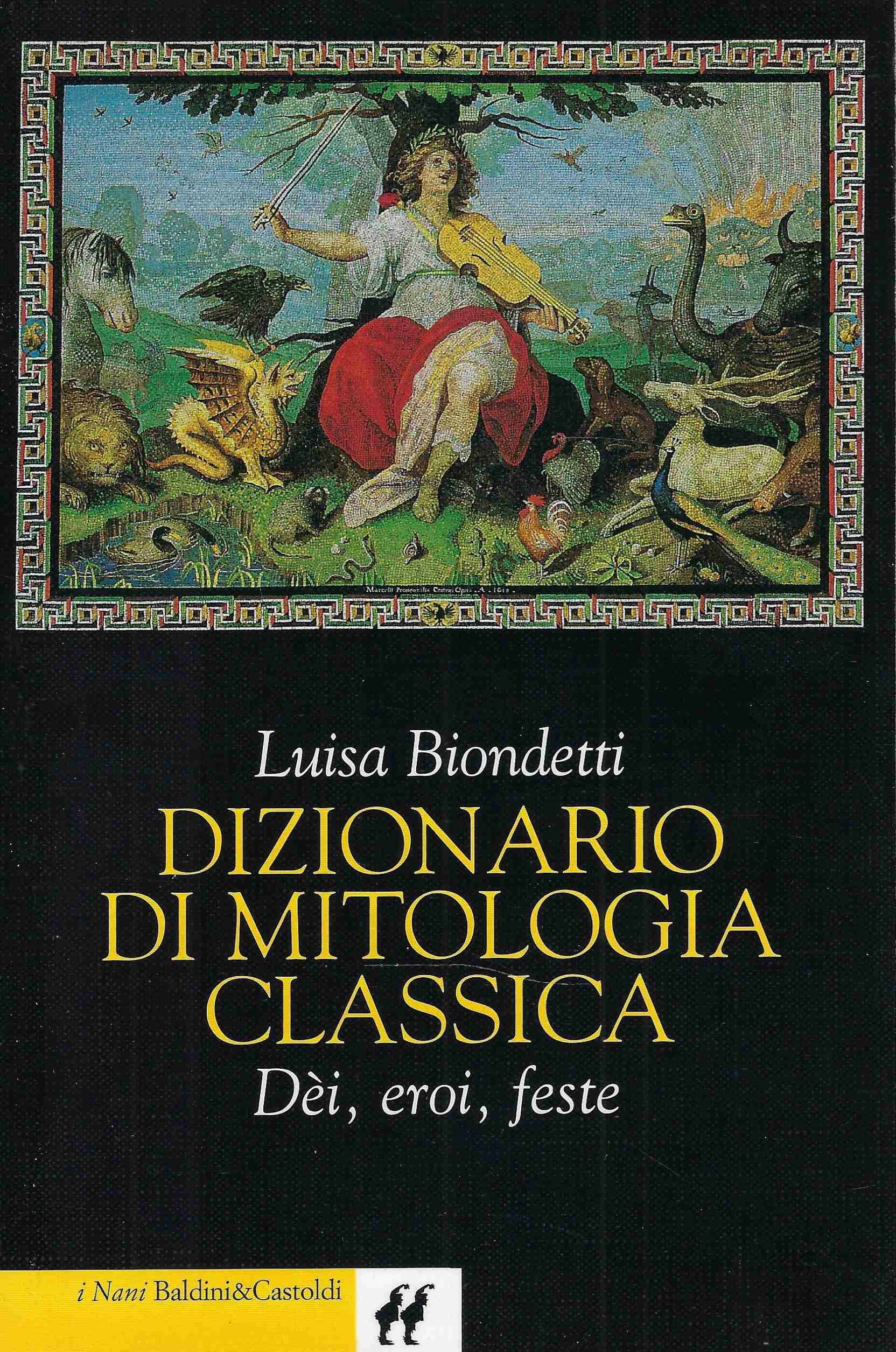 Dizionario di mitologia classica. Dei, eroi, feste