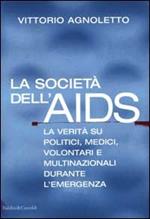 La società dell'AIDS. La verità su politici, giornalisti, medici, volontari e multinazionali durante l'emergenza