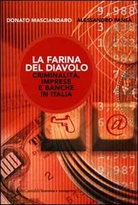 La farina del diavolo. Criminalità, imprese e banche in Italia - Donato Masciandaro,Alessandro Pansa - copertina