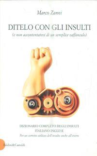Ditelo con gli insulti (e non accontentatevi di un semplice vaffanculo). Dizionario completo degli insulti italiano-inglese