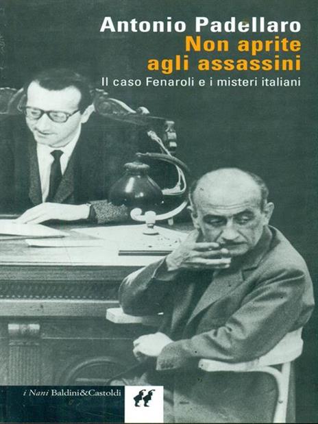Non aprite agli assassini. Il caso Fenaroli e i misteri italiani - Antonio Padellaro - 2