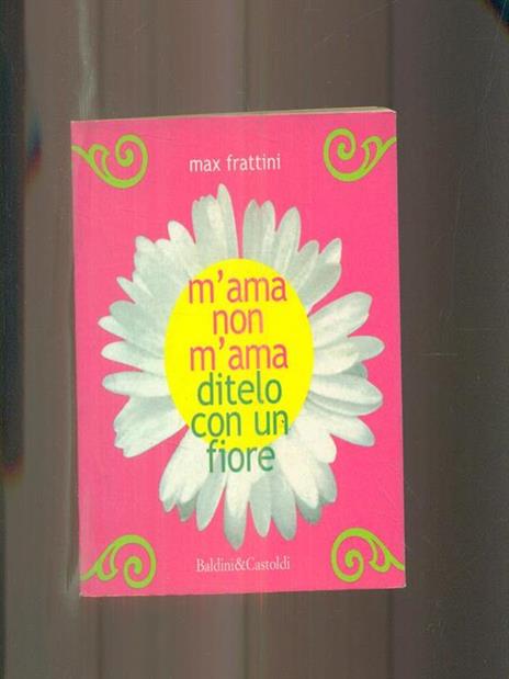 M'ama non m'ama. Ditelo con un fiore - Max Frattini - 3