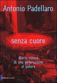 Senza cuore. Diario cinico di una generazione al potere - Antonio Padellaro - copertina