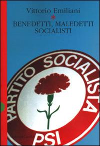 Benedetti, maledetti socialisti - Vittorio Emiliani - copertina