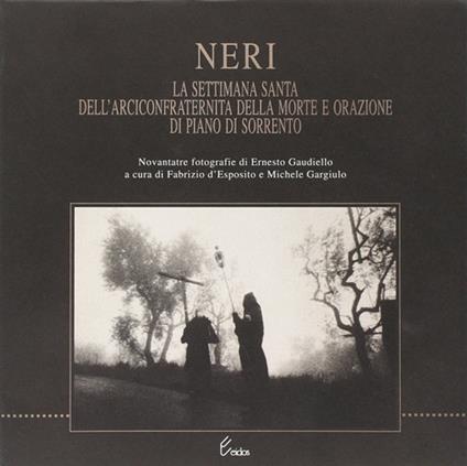 Neri. La Settimana santa dell'Arciconfraternita della Morte e orazione di piano di Sorrento - copertina