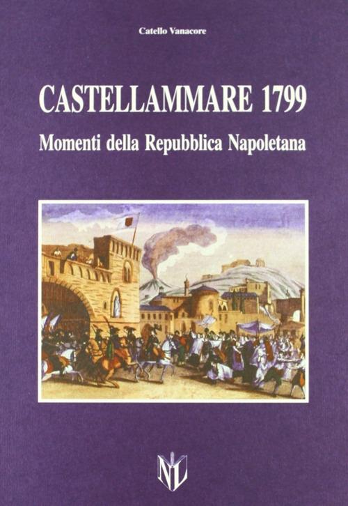 Castellammare di Stabia 1799. Momenti della Repubblica napoletana - Catello Vanacore - copertina