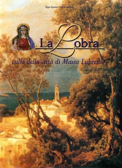 La Lobra. Culla della città di Massa Lubrense - Peppe Esposito,Stefano Ruocco - copertina