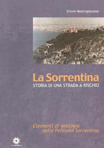 La Sorrentina. Storia di una strada a rischio. Elementi di geologia della penisola sorrentina - Ettore Mastrogiacomo - copertina