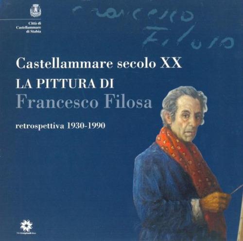 Castellammare secolo XX. La pittura di Francesco Filosa. Retrospettiva 1930-1990 - copertina