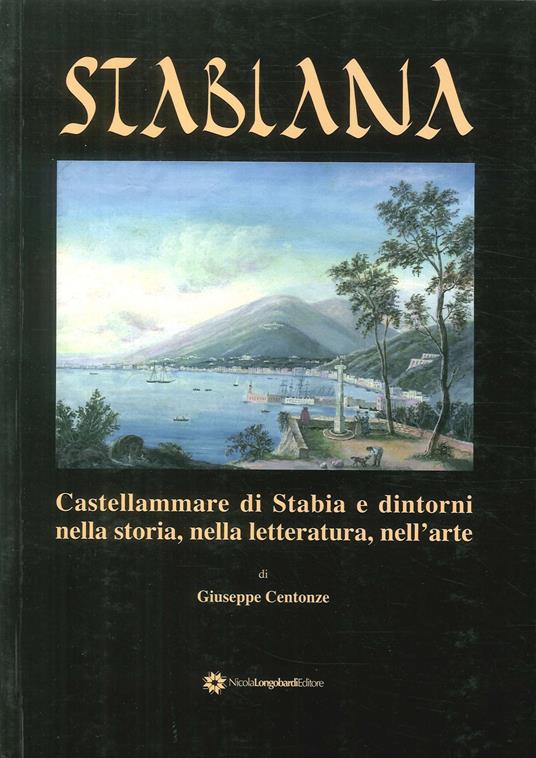 Stabiana. Catellammare di Stabia e dintorni nella storia, nella letteratura, nell'arte - Giuseppe Centonze - copertina