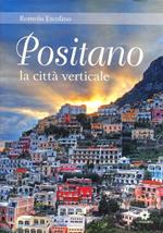 Positano, la città verticale. Ediz. illustrata