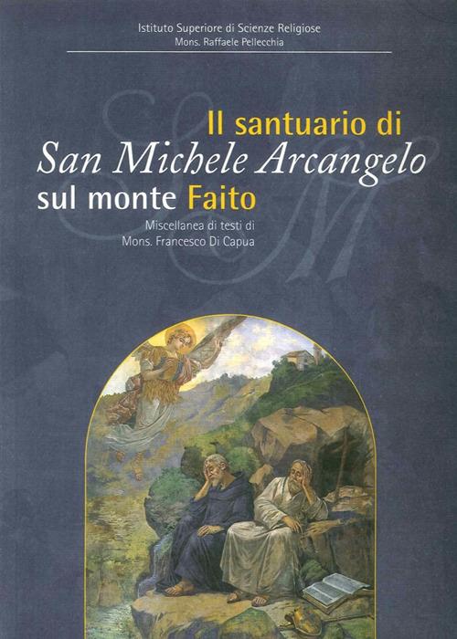 Il Santuario di San Michele a Faito. Il culto di San Michele nel territorio stabiano. Miscellanea di testi di Francesco Di Capua - copertina