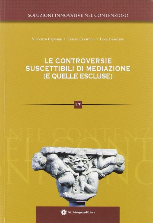 Le controversie suscettibili di mediazione (e quelle escluse) - Luca Giordano,Vincenzo Capuano,Teresa Cesarano - copertina