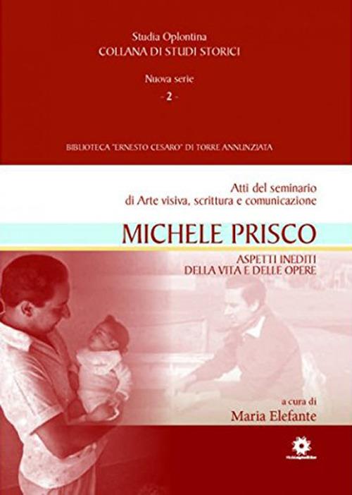 Michele Prisco. Aspetti inediti della vita e delle opere. Atti del seminario di arte visiva, scrittura e comunicazione - copertina