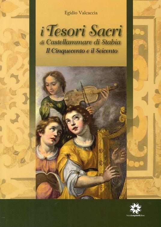 I tesori sacri di Castellammare di Stabia. Il Cinquecento e il Seicento - Egidio Valcaccia - copertina