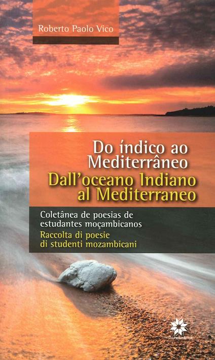 Dall'Oceano Indiano al Mediterraneo. Raccolta di poesie di studenti mozambicani. Ediz. italiana e portoghese - Roberto P. Vico - copertina