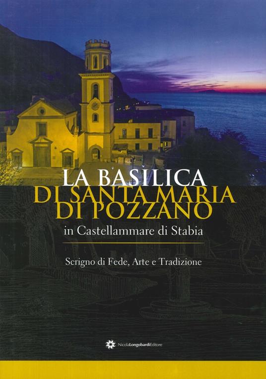 La basilica di Santa Maria di Pozzano a Castellammare di Stabia. Scrigno di fede, arte e tradizione. Ediz. illustrata - copertina