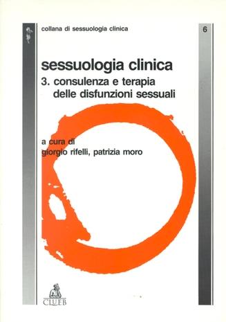 Sessuologia clinica. Vol. 3: Consulenza e terapia delle disfunzioni sessuali. - copertina