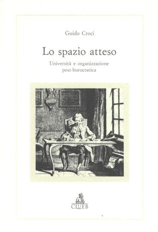 Lo spazio atteso. Università e organizzazione post-burocratica - Guido Croci - copertina