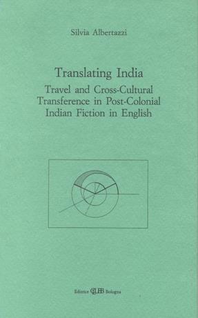 Translating India. Travel and cross-cultural transference in post-colonial indian fiction in english - Silvia Albertazzi - copertina