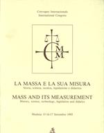 La massa e la sua misura. Storia, scienza, tecnica, legislazione e didattica. Atti del Convegno (Modena, 15-17 settembre 1993)