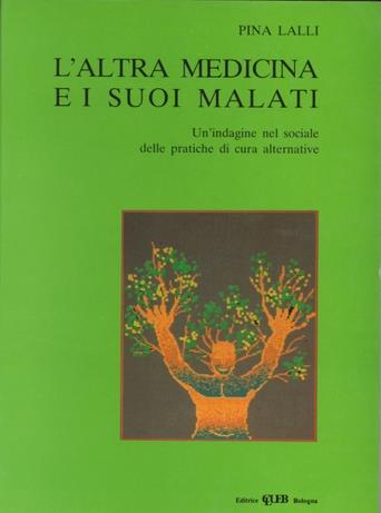 L'altra medicina e i suoi malati. Un'indagine nel sociale delle pratiche di cura alternative - Pina Lalli - copertina