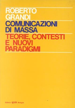 Comunicazioni di massa: teorie, contesti e nuovi paradigmi - Roberto Grandi - copertina