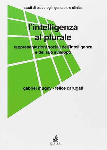 L' intelligenza al plurale. Rappresentazioni sociali dell'intelligenza e il suo sviluppo - Gabriel Mugny,Felice Carugati - copertina