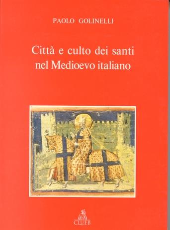 Città e culto dei santi nel Medioevo italiano - Paolo Golinelli - copertina