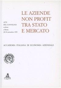 Le aziende non profit tra Stato e mercato. Atti del Convegno (Roma, 28-30 settembre 1995) - copertina