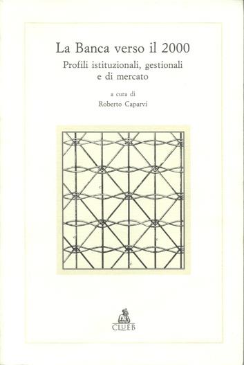La banca verso il 2000. Profili istituzionali, gestionali e di mercato - copertina