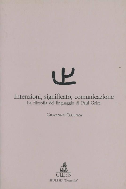 Intenzioni, significato, comunicazione. La filosofia del linguaggio di Paul Grice - Giovanna Cosenza - copertina