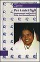 Libro Per i miei figli. Insegnamenti spirituali Mata Amritanandamayi