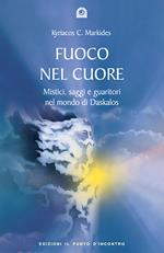 Fuoco nel cuore. Mistici, saggi e guaritori nel mondo di Daskalos