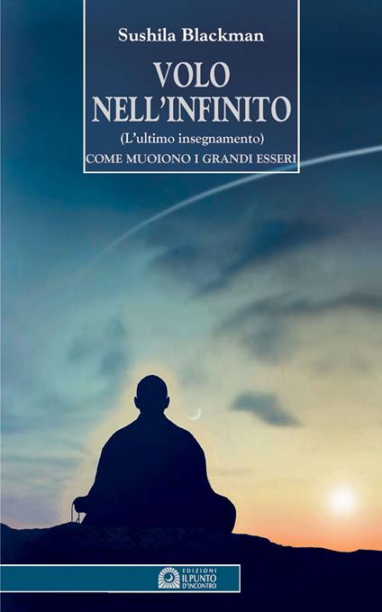 Volo nell'infinito. L'ultimo insegnamento. Come muoiono i grandi esseri - Sushila Blackman - copertina