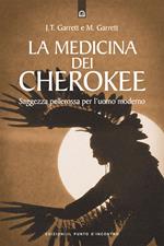 La medicina dei cherokee. Saggezza pellerossa per l'uomo moderno