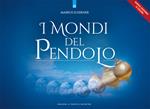 I mondi del pendolo. Il grande manuale del pendolo per principianti ed esperti