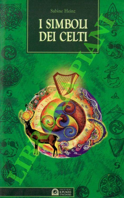 I simboli dei Celti. Il fascino magico di un popolo straordinario
